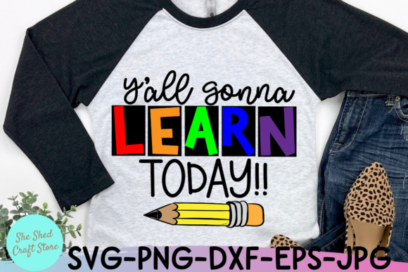 Y’all Gonna Learn Today Teacher Quotes for Crafts and Graphics